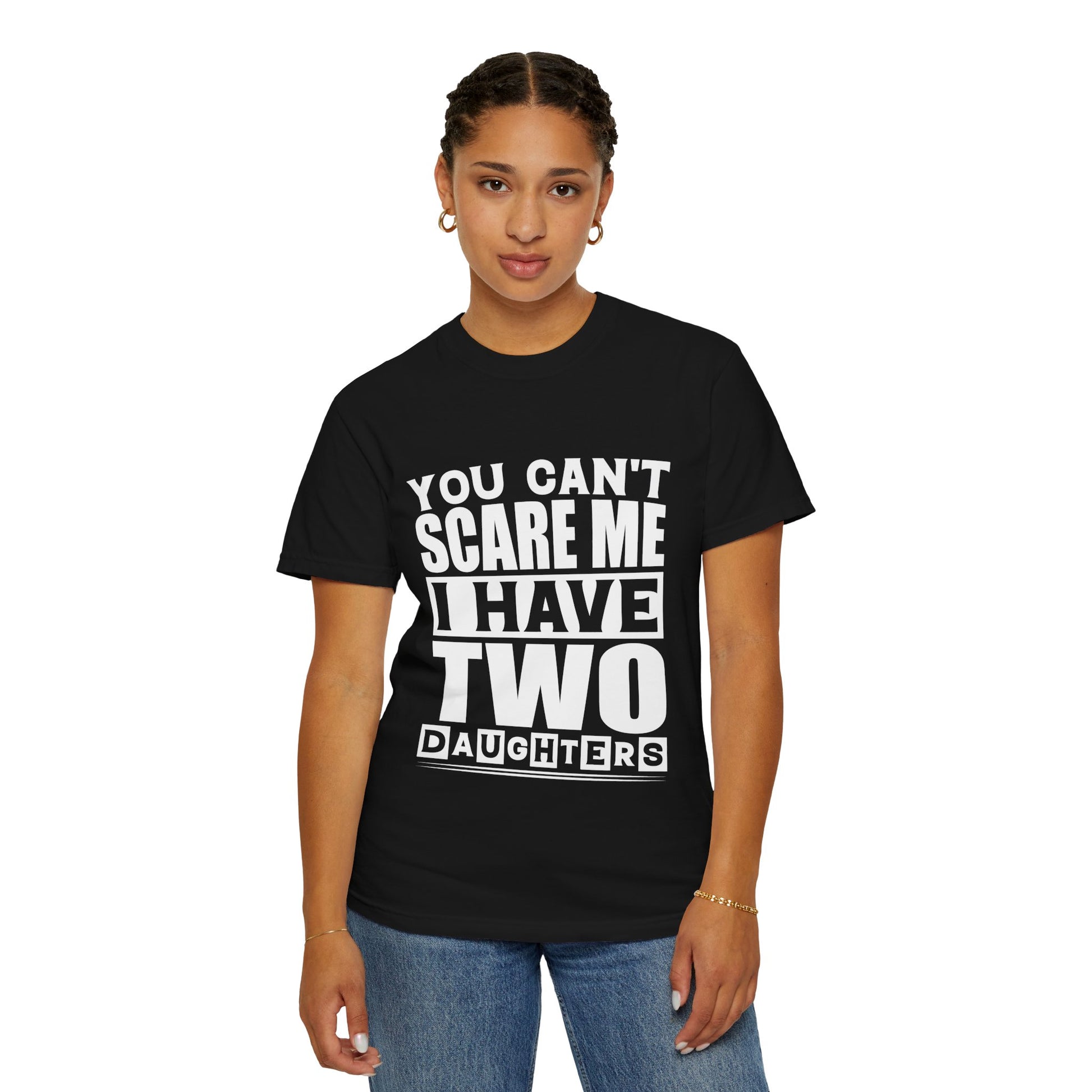 Funny Unisex T-Shirt, You Can't Scare Me, I Have Two Daughters