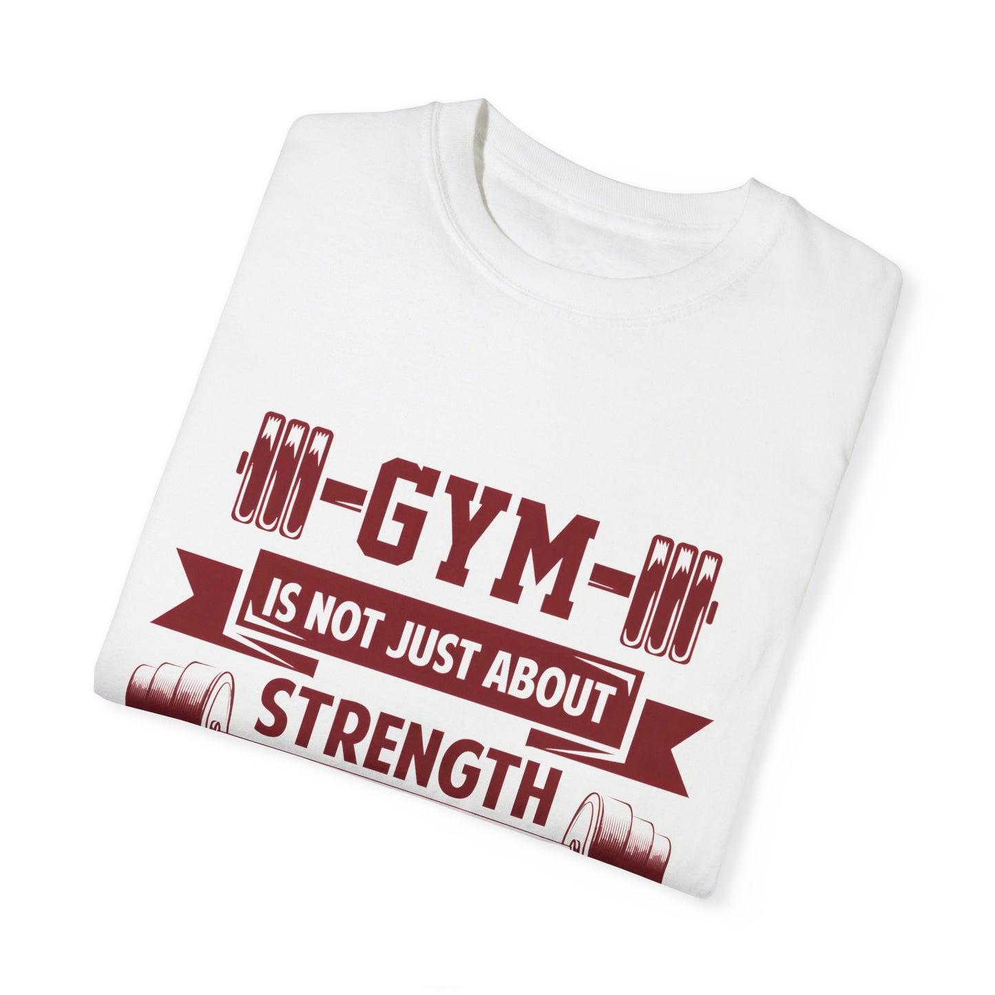 Unisex Gym Strength T-Shirt - "Gym is Not Just About Strength, The Mind Must Be Strong"