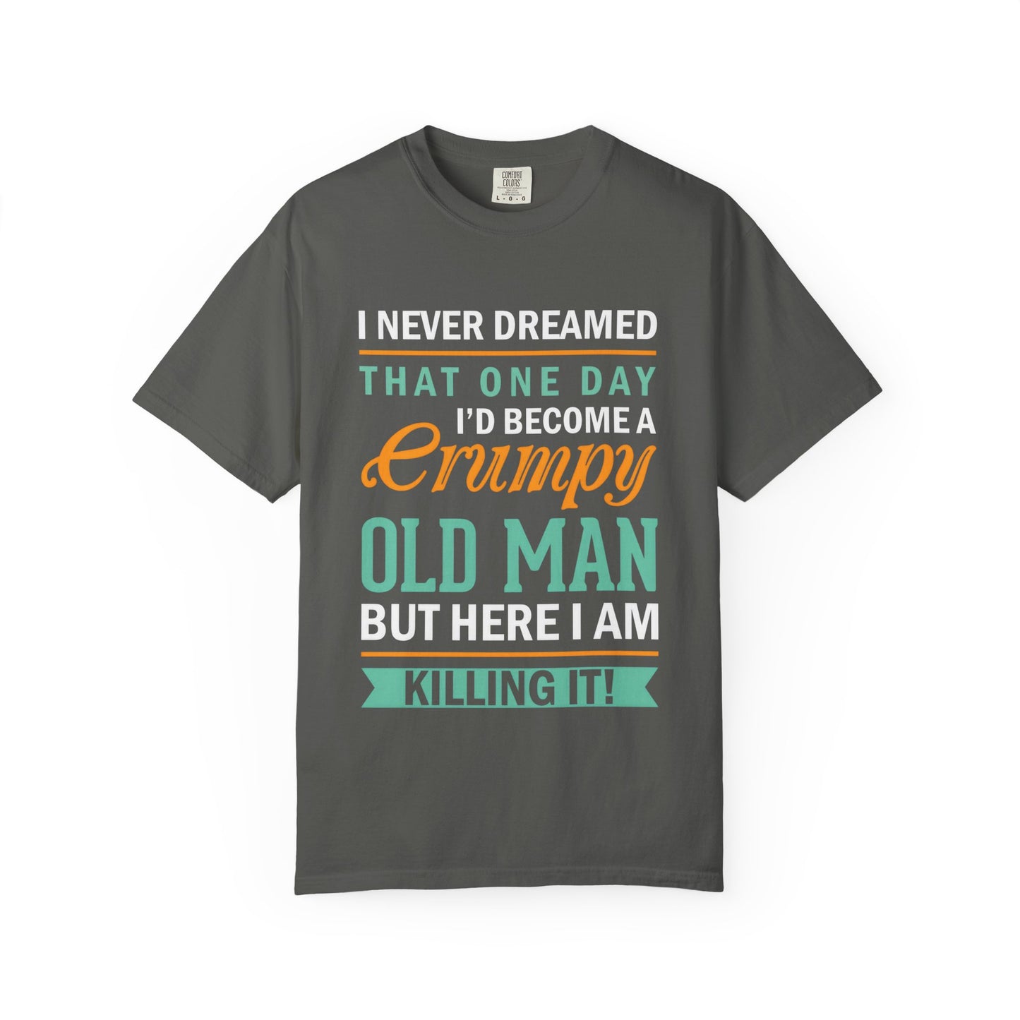 Funny Grumpy Old Man T-Shirt - Unisex Garment-Dyed Tee for Dads & Grandpas