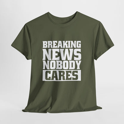 Breaking News Nobody Cares Unisex Cotton T-Shirt