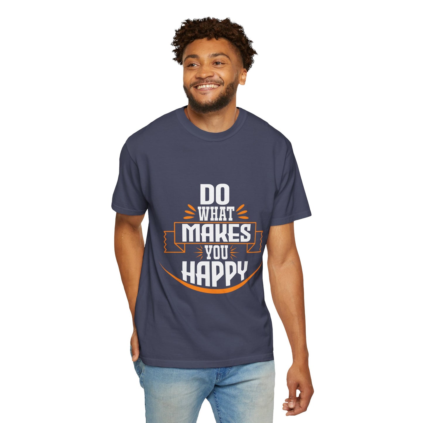 Do What Makes You Happy Unisex Garment-Dyed T-Shirt - Inspirational Tee for Everyday Comfort