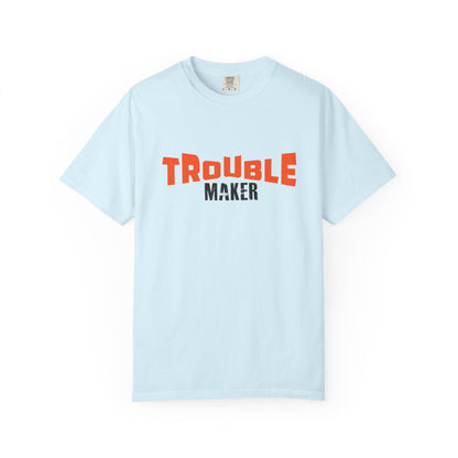 Trouble Maker T-Shirt - Unisex  Garment-Dyed Casual Tee for Fun-Lovers