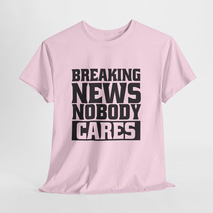 Breaking News Nobody Cares Unisex Cotton T-Shirt
