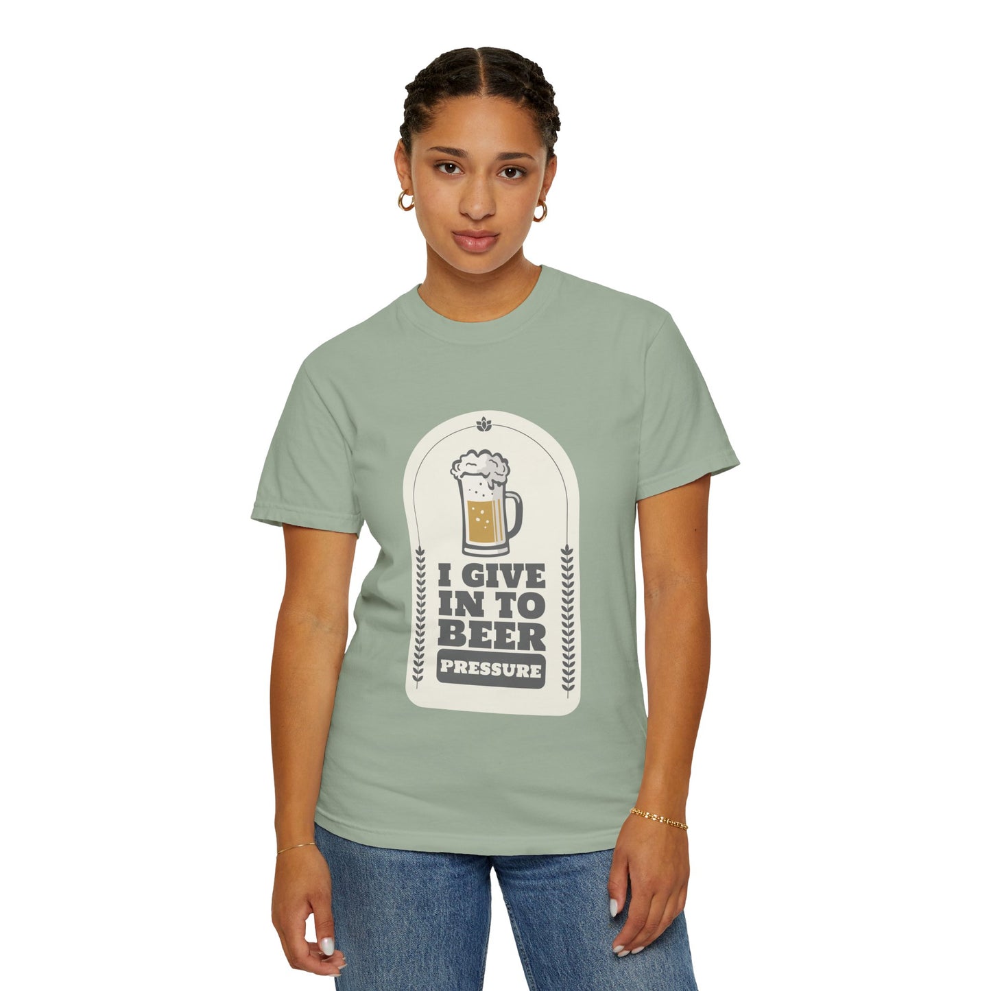 I Give In To Beer Pressure T-shirt