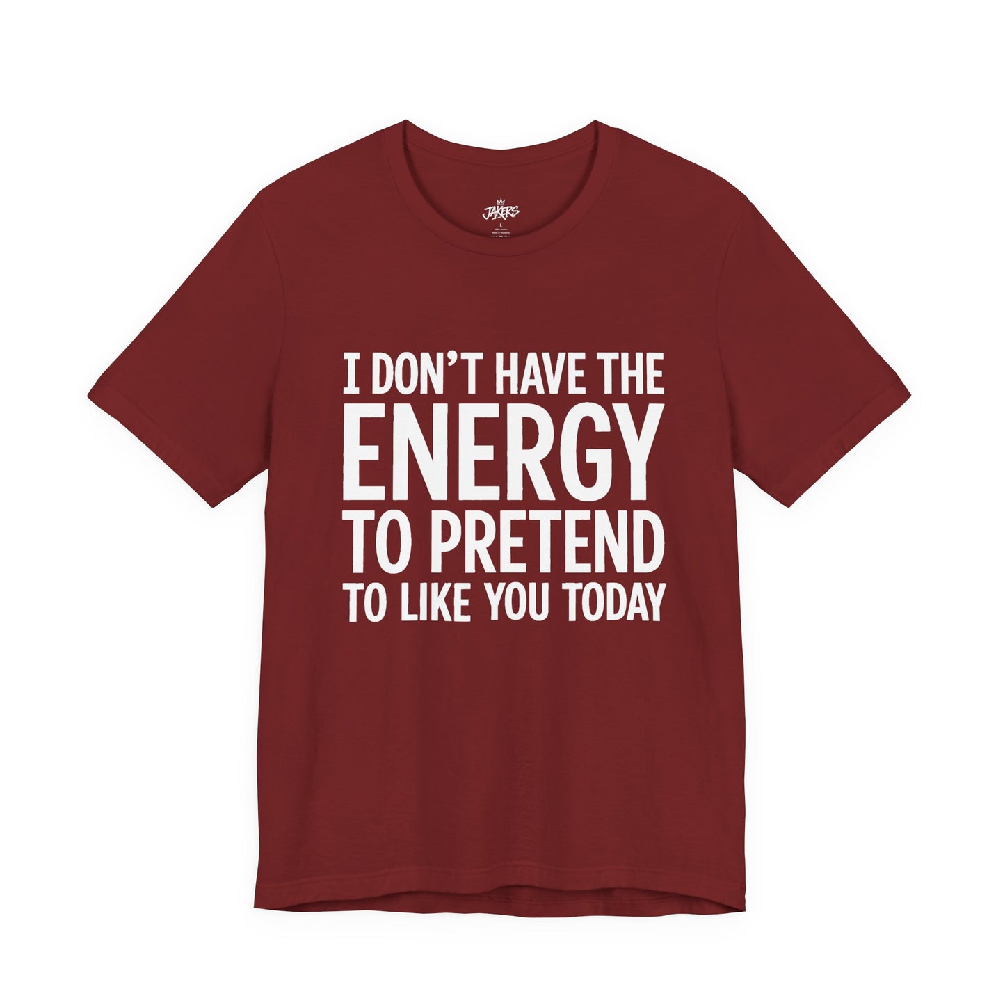 Funny Statement Tee - "I Don't Have the Energy to Pretend to Like You Today" Cotton T-Shirt