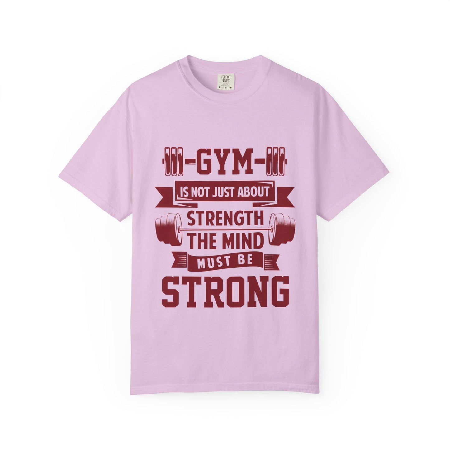 Unisex Gym Strength T-Shirt - "Gym is Not Just About Strength, The Mind Must Be Strong"