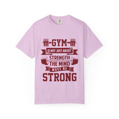 Unisex Gym Strength T-Shirt - "Gym is Not Just About Strength, The Mind Must Be Strong"