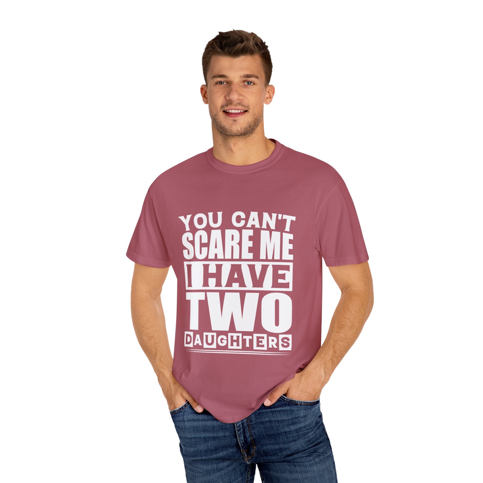 Funny Unisex T-Shirt, You Can't Scare Me, I Have Two Daughters