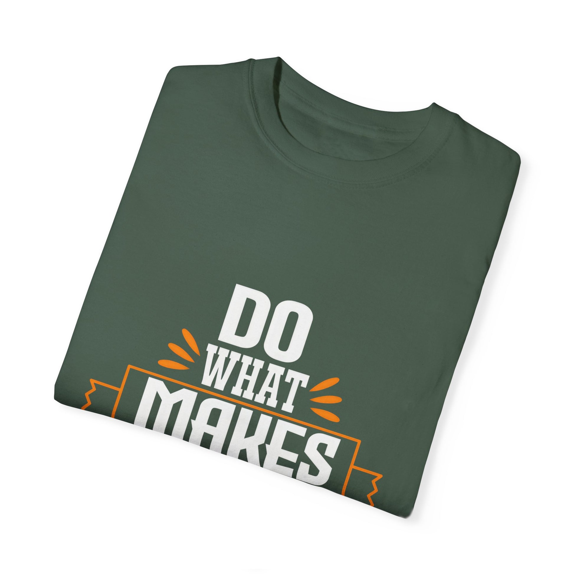Do What Makes You Happy Unisex Garment-Dyed T-Shirt - Inspirational Tee for Everyday Comfort