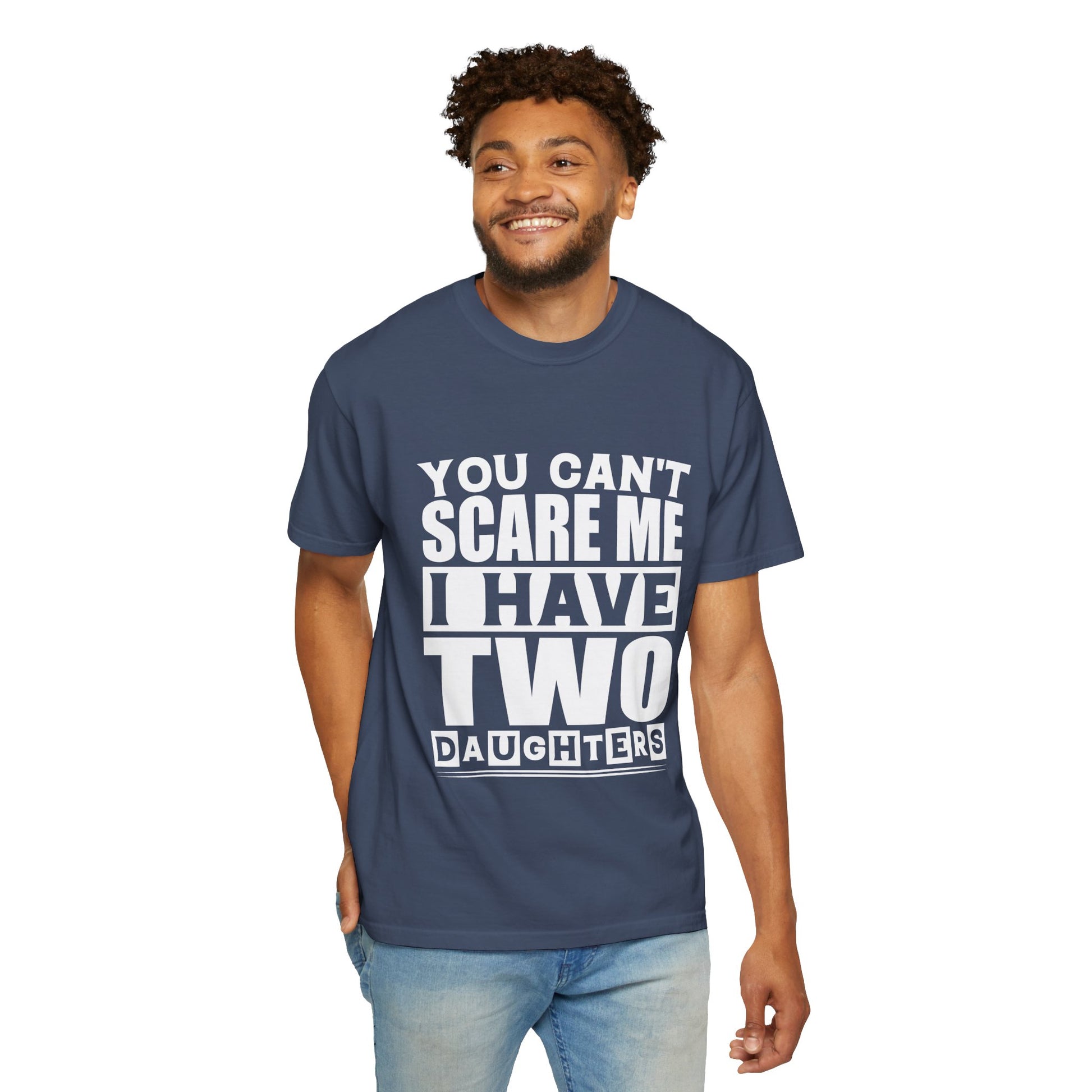 Funny Unisex T-Shirt, You Can't Scare Me, I Have Two Daughters