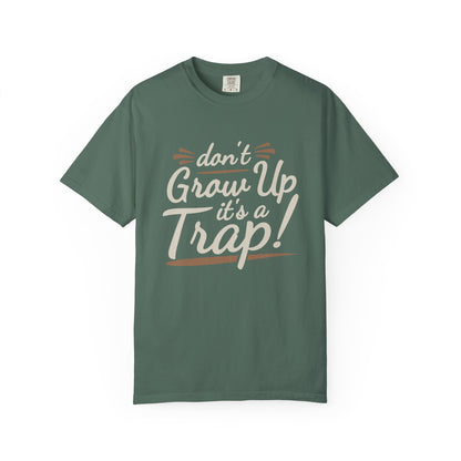 Don't Grow Up It's a Trap! Unisex Garment-Dyed T-Shirt - Fun & Casual Vibe