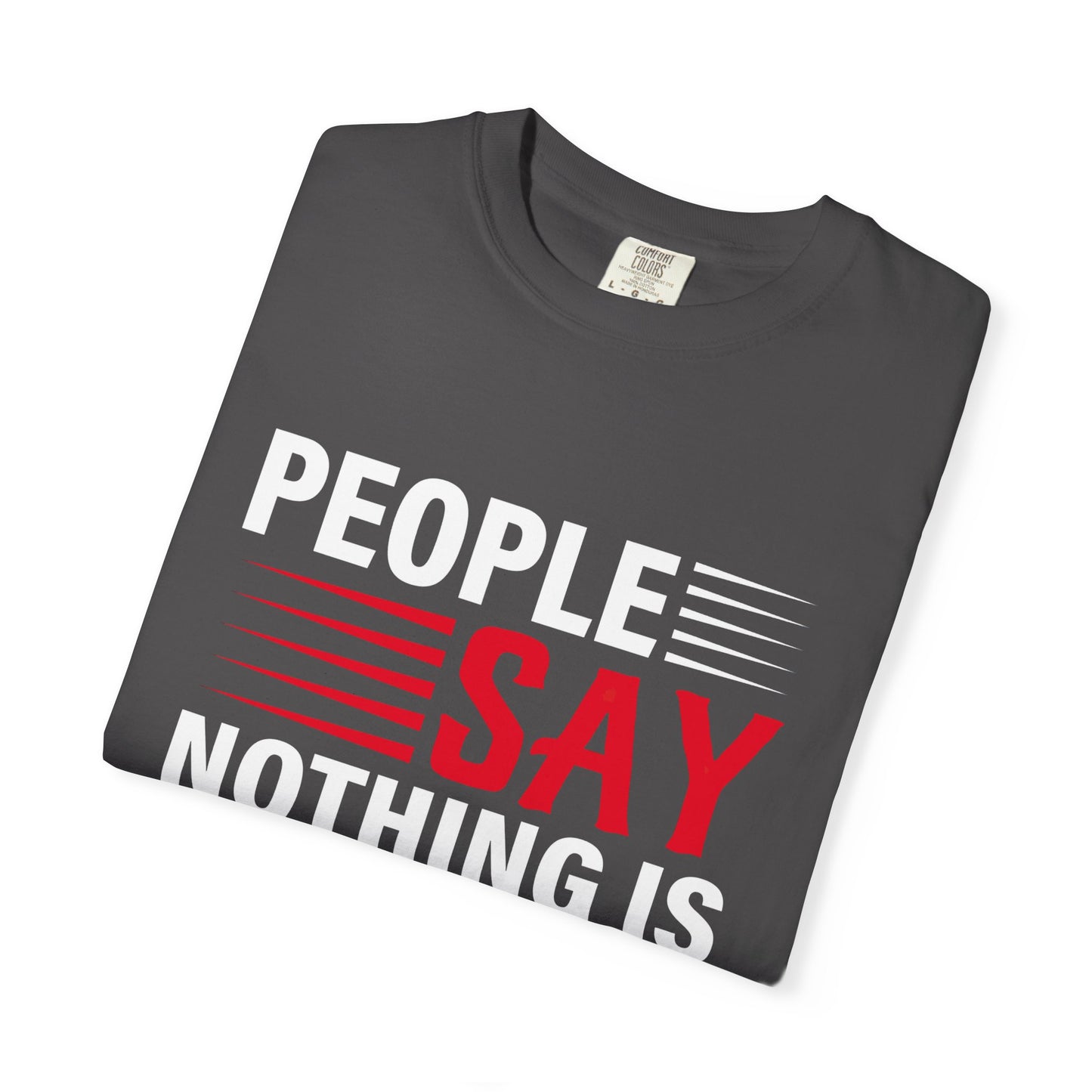 People Say Nothing Is Impossible T-shirt - Funny Casual Wear
