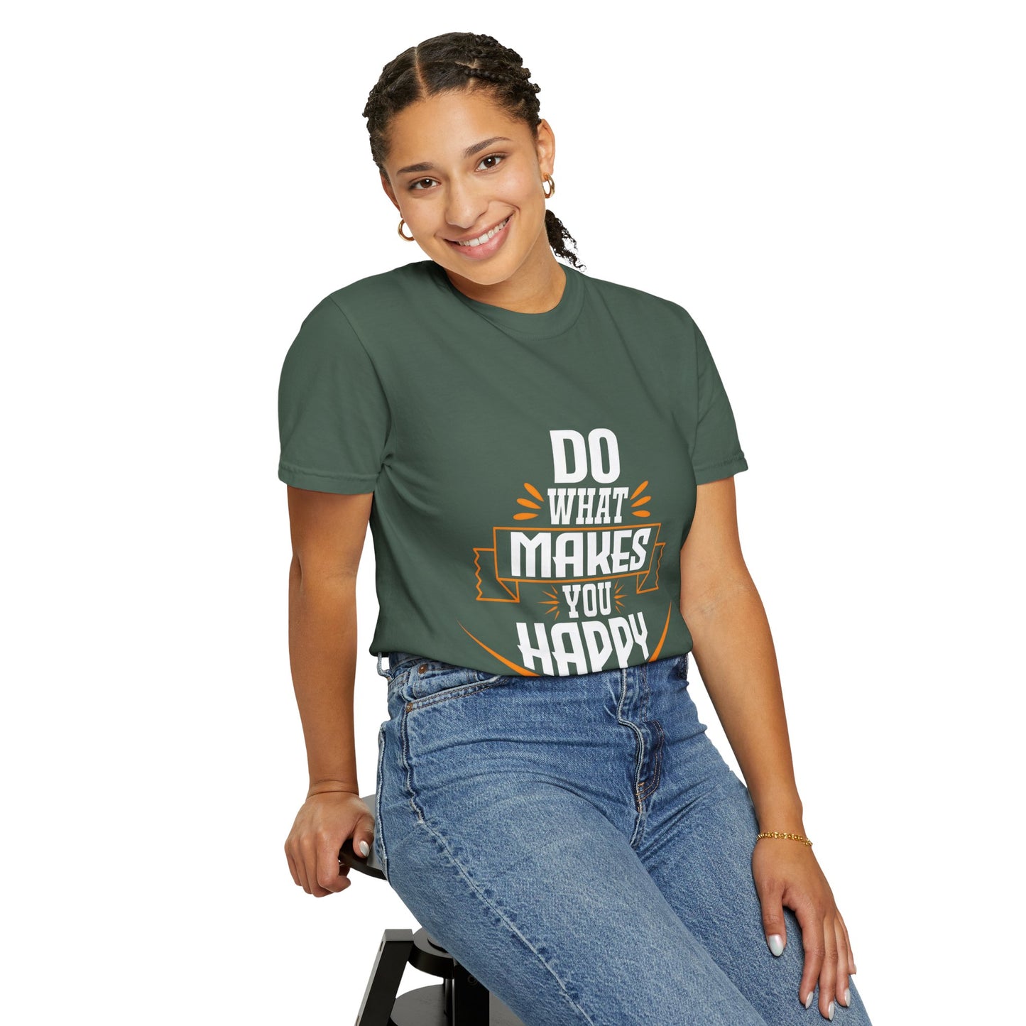 Do What Makes You Happy Unisex Garment-Dyed T-Shirt - Inspirational Tee for Everyday Comfort