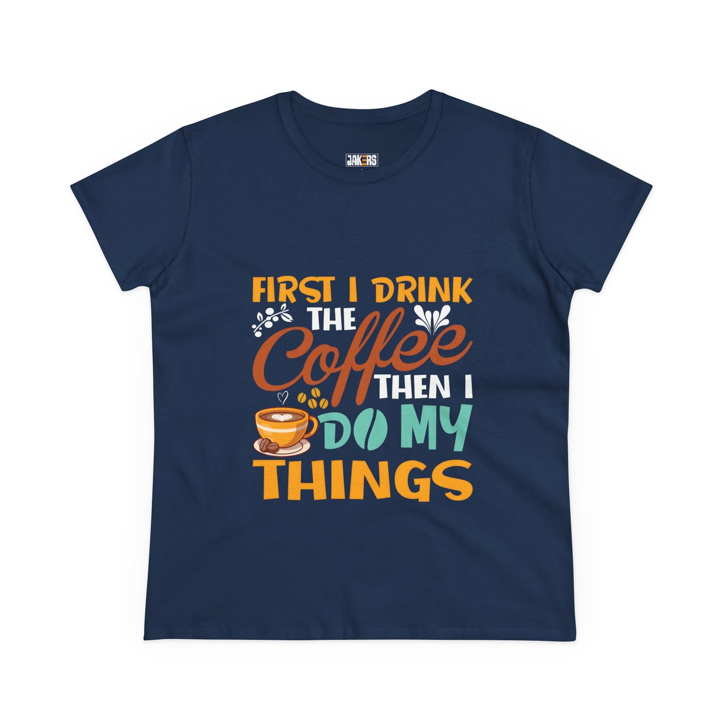 Funny Coffee Lover Women's Tee - First I Drink Coffee Then I Do My Things