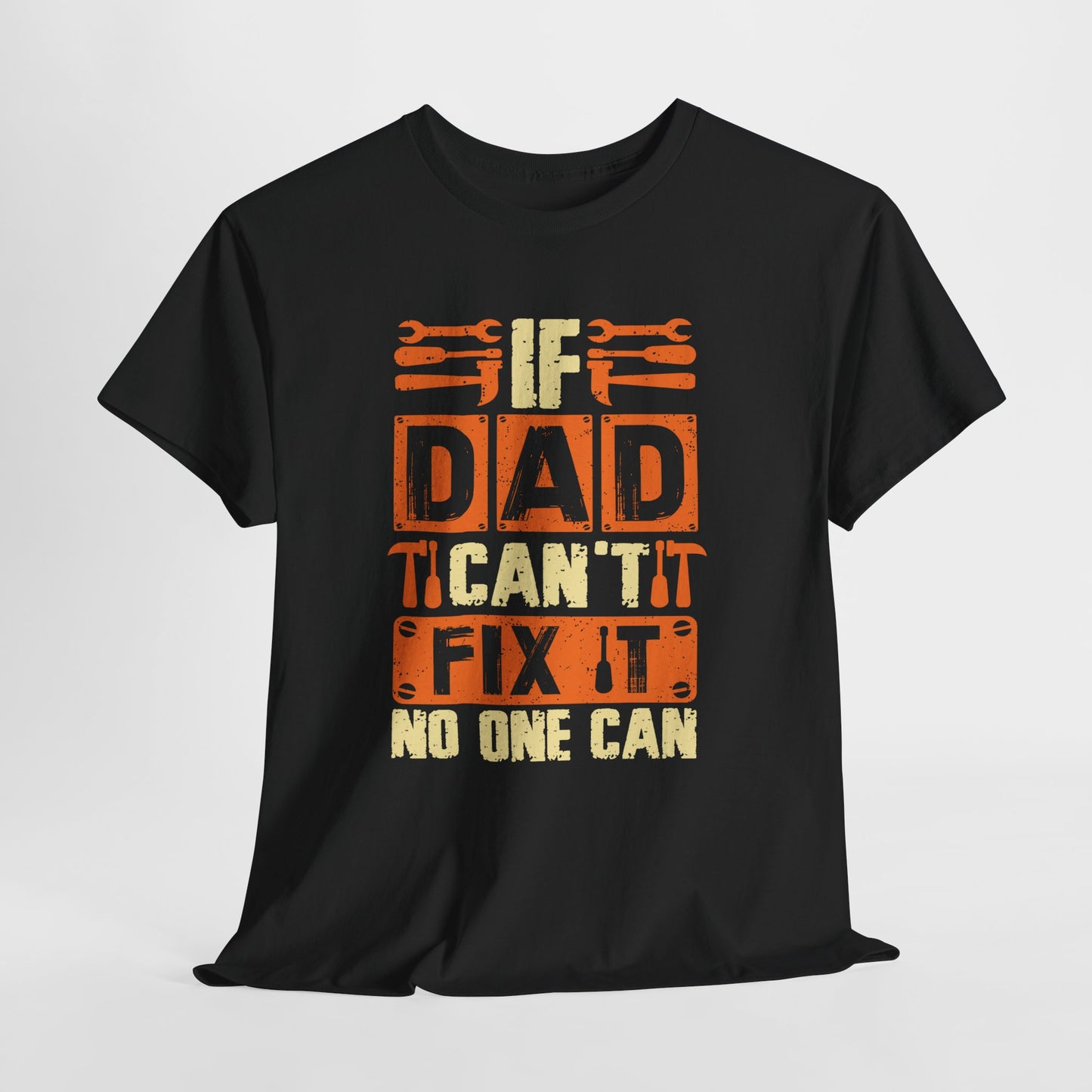 If Dad Can't Fix It, No One Can T-Shirt