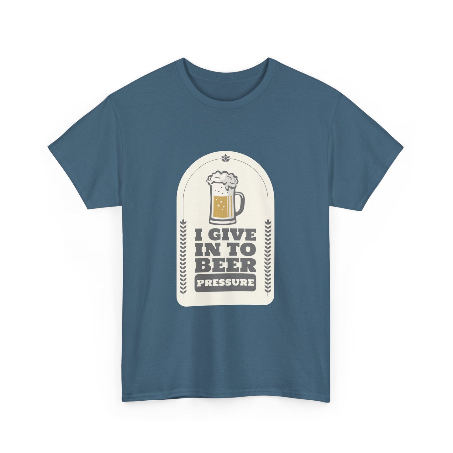 I Give In To Beer Pressure Unisex Heavy Cotton Tee