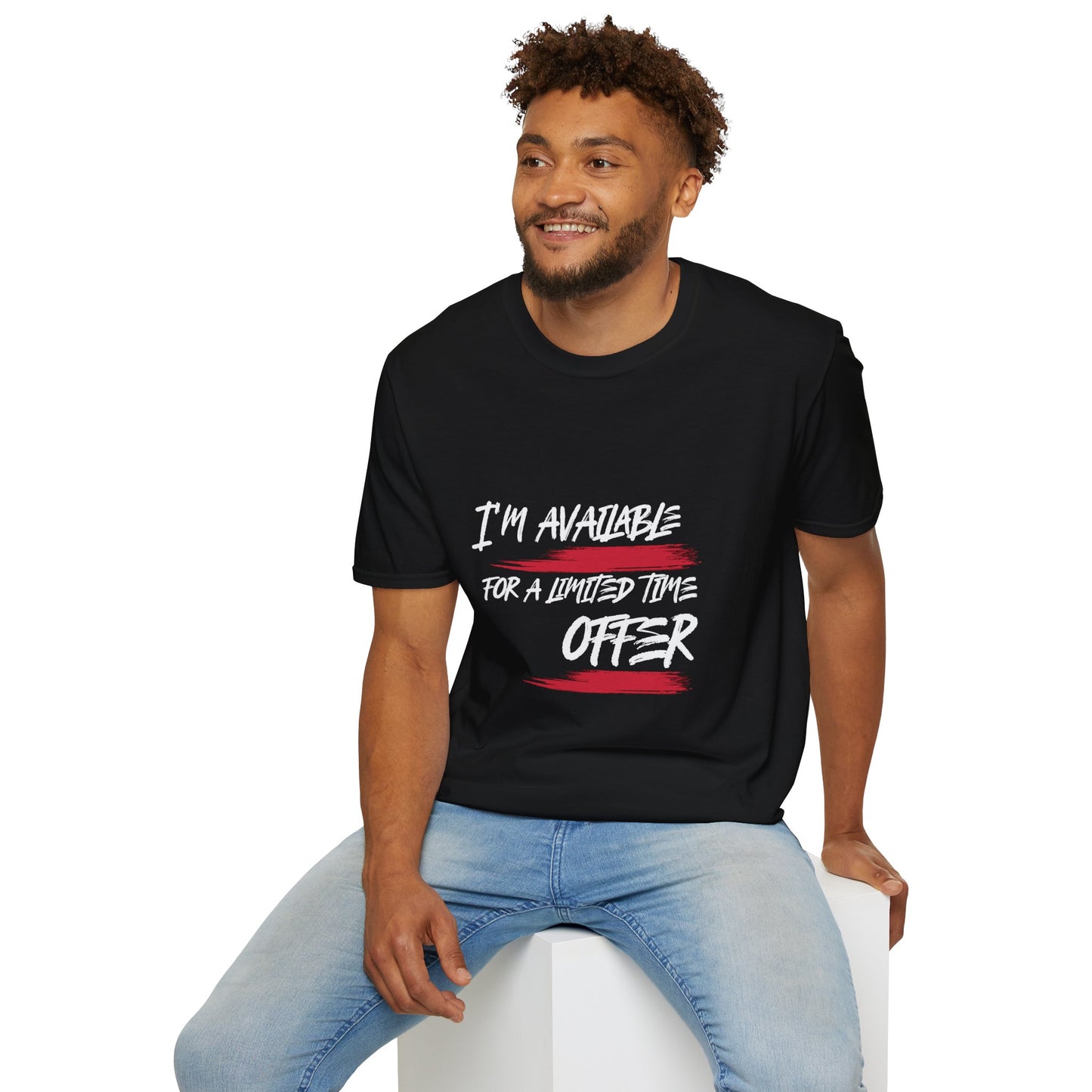 I'm Available For A Limited Time Offer T-Shirt
