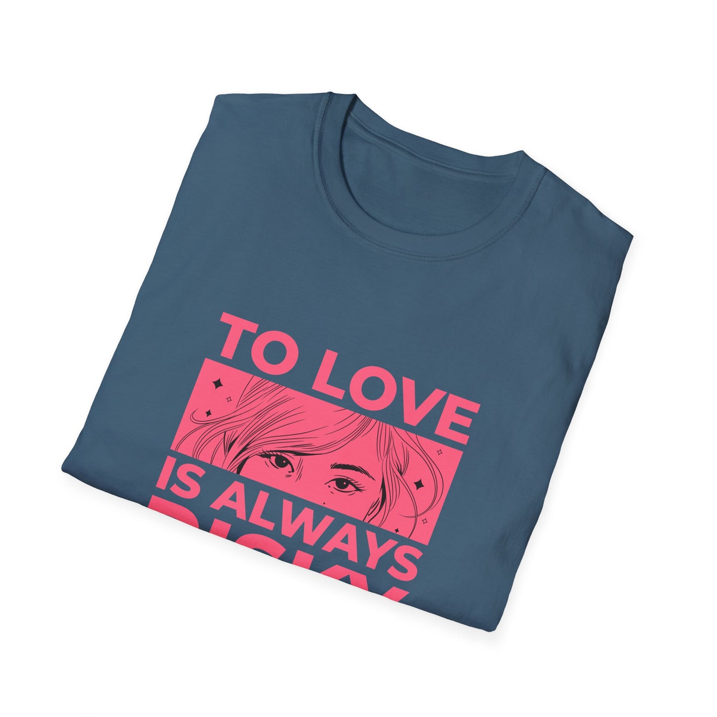 To Love Is Always Risky Unisex Softstyle T-Shirt