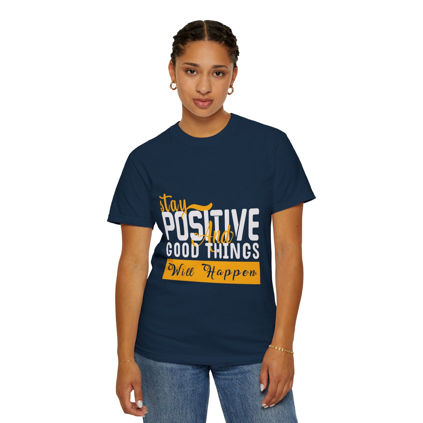 Stay Positive T-Shirt - Unisex Garment-Dyed Tee for Motivational Style