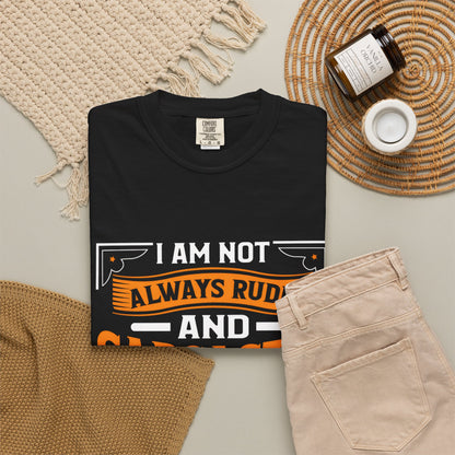 Unisex Garment-Dyed T-shirt - "I Am Not Always Rude and Sarcastic, Sometimes I'm Asleep"