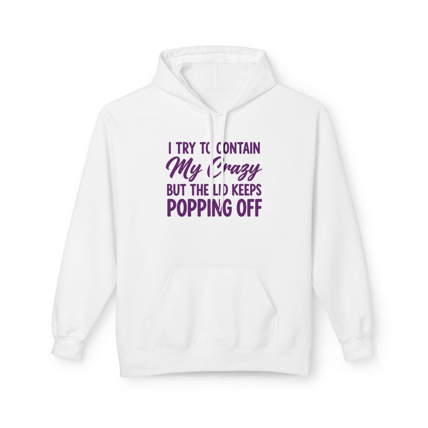 Hoodie — "I Try to Contain My Crazy But the Lid Keeps Popping Off" Cozy Graphic Pullover