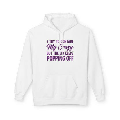 Hoodie — "I Try to Contain My Crazy But the Lid Keeps Popping Off" Cozy Graphic Pullover