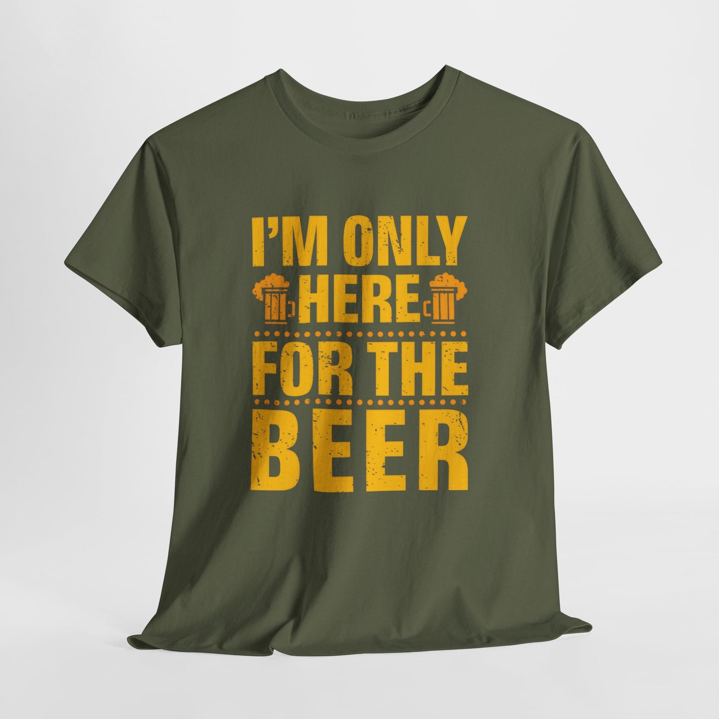 Funny Beer Slogan Tee, I'm Here For The Beer