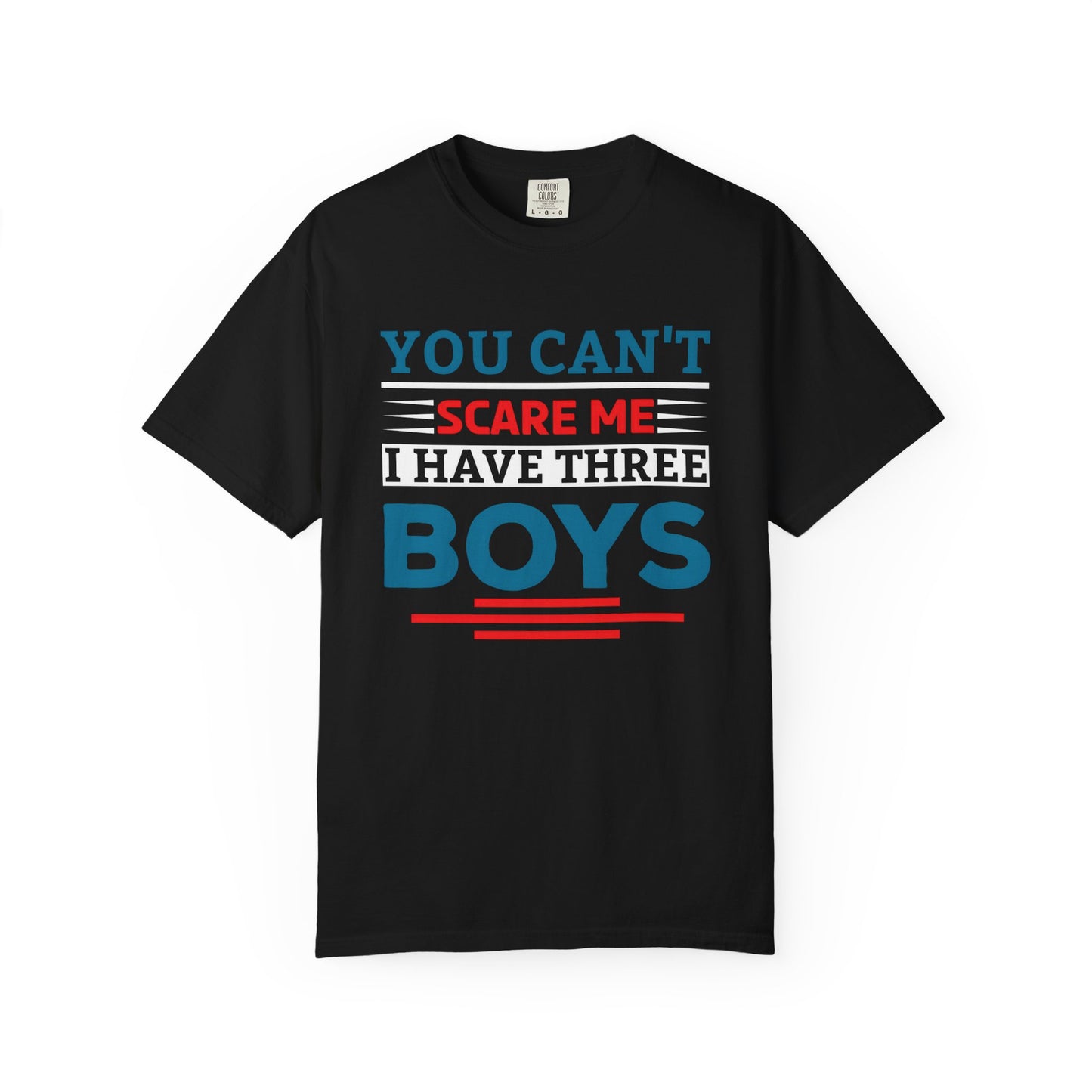 You Can't Scare Me I Have Three Boys - Funny Unisex T-shirt