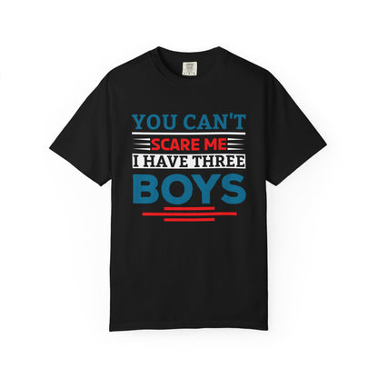 You Can't Scare Me I Have Three Boys - Funny Unisex T-shirt