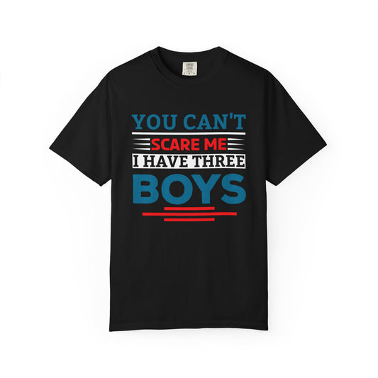You Can't Scare Me I Have Three Boys - Funny Unisex T-shirt