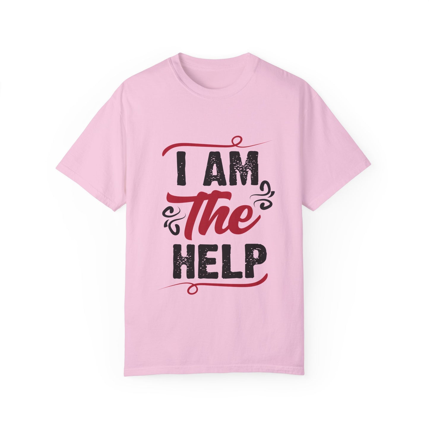 I Am The Help Unisex Garment-Dyed T-Shirt