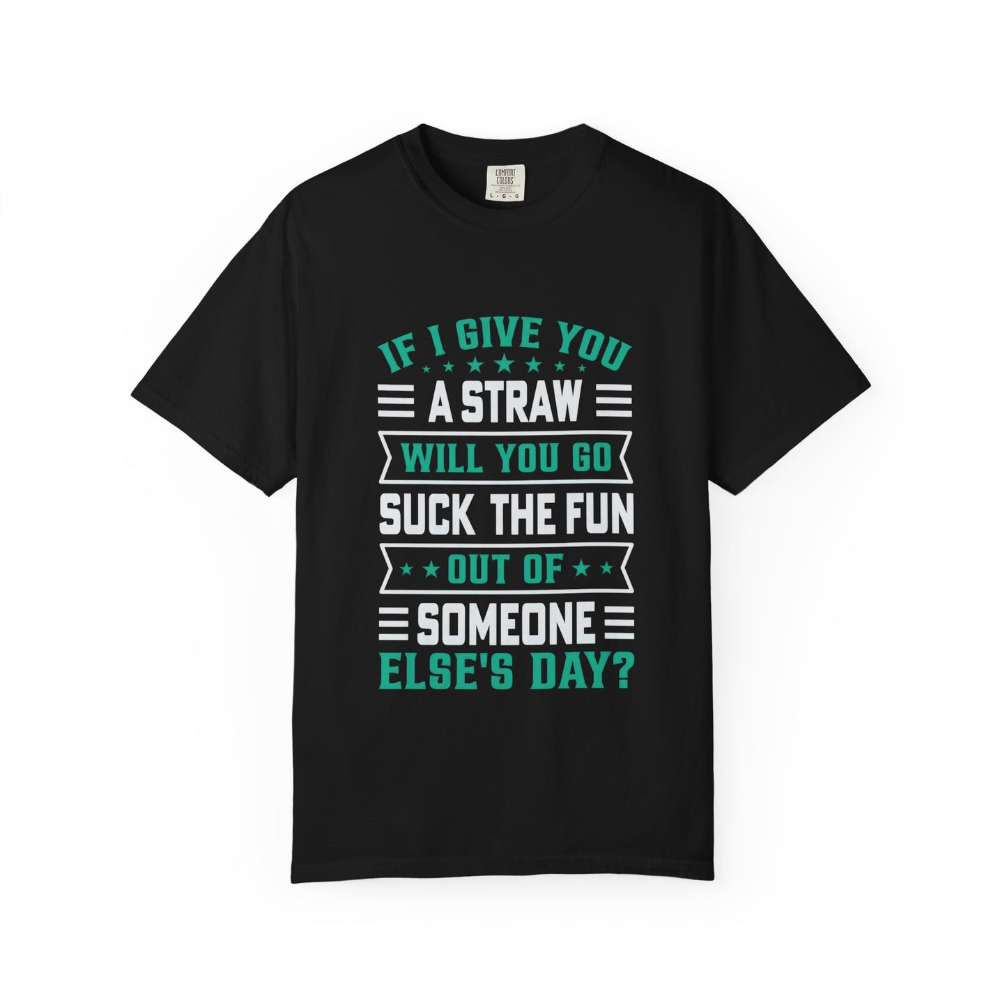 Suck the Fun Out of Someone Else's Day? - Sarcastic Unisex Garment-Dyed T-shirt