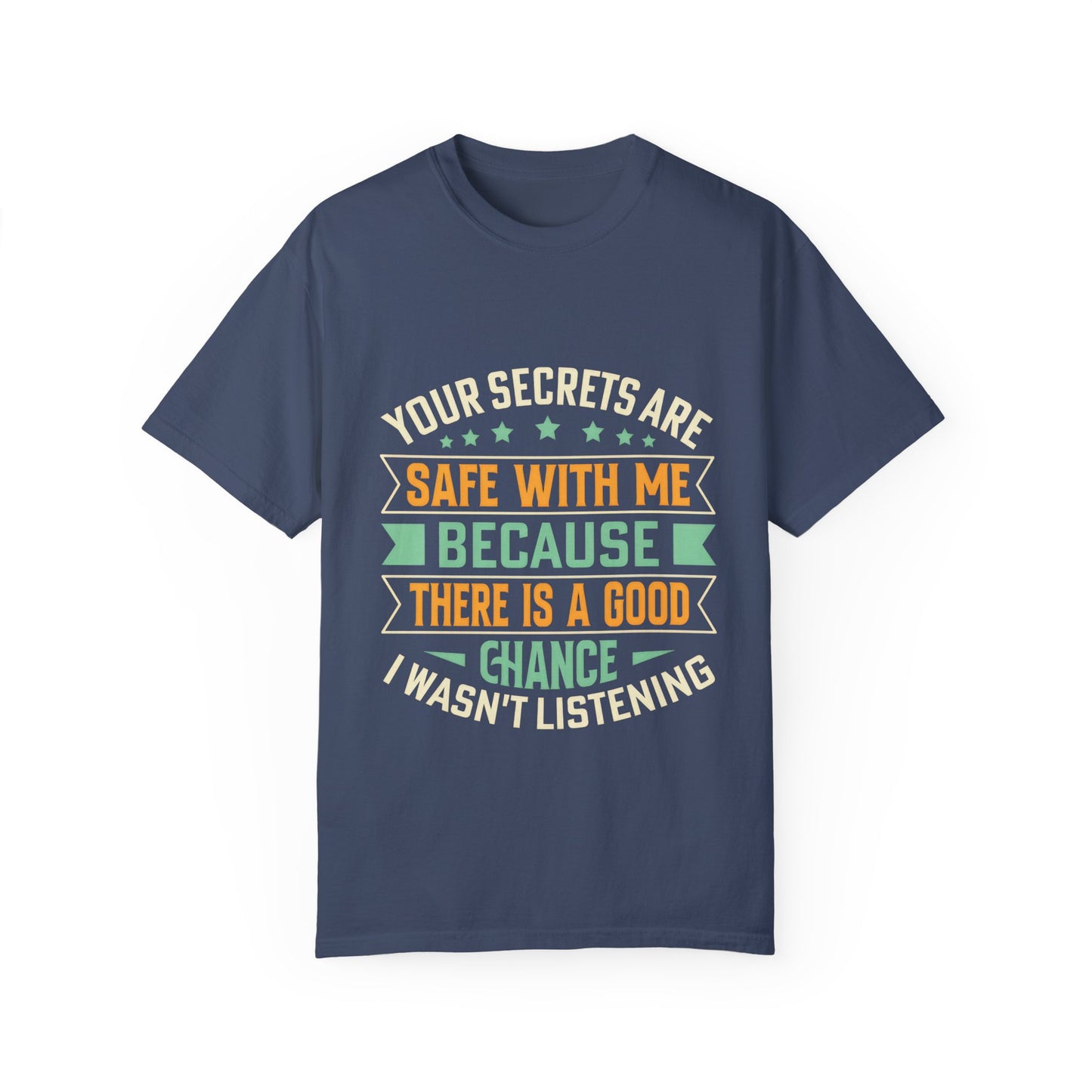 Funny Unisex Garment-Dyed T-Shirt - "Your Secrets Are Safe With Me"