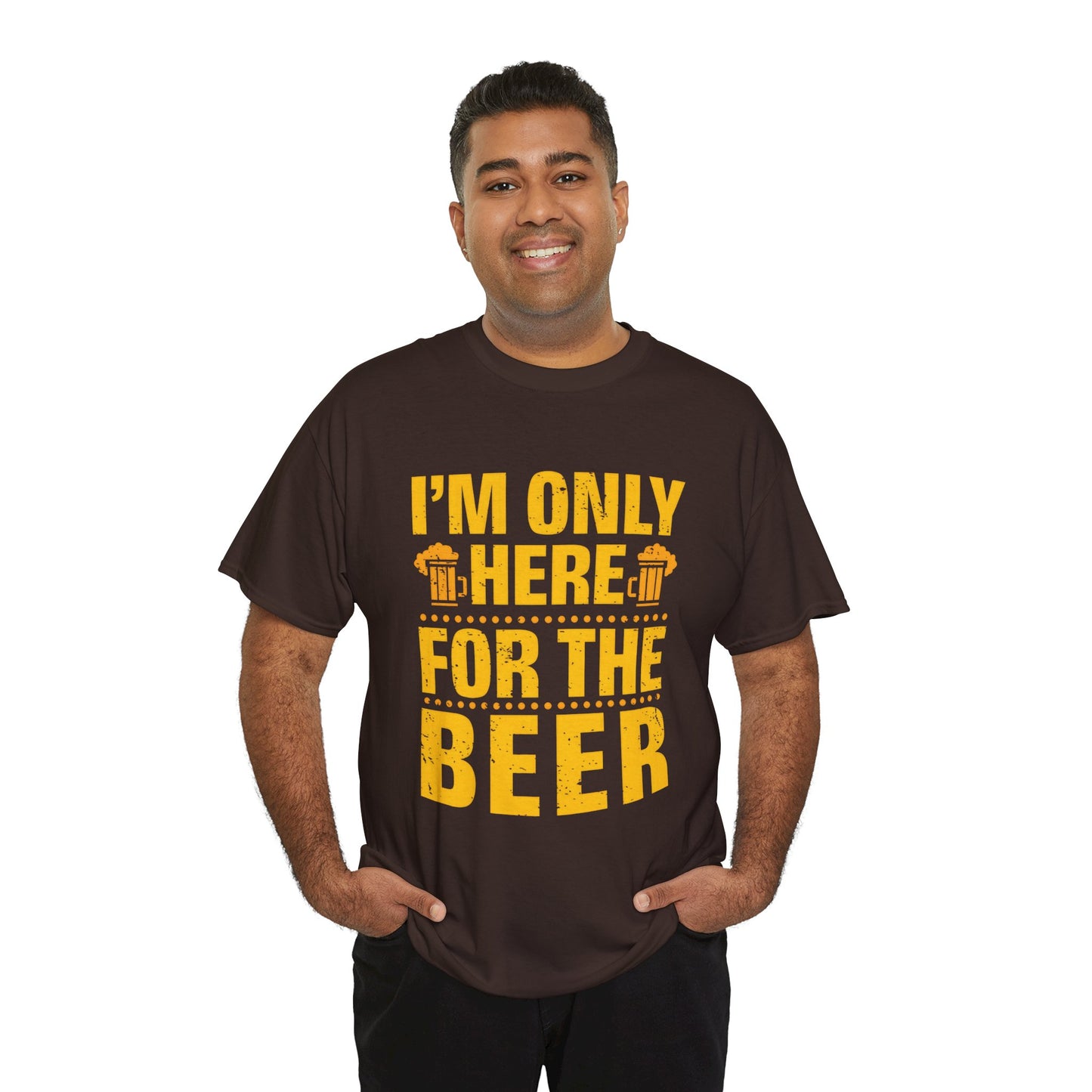 Funny Beer Slogan Tee, I'm Here For The Beer