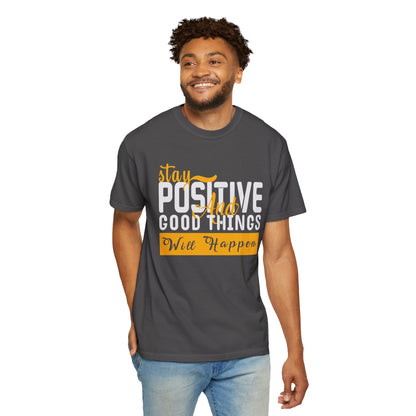 Stay Positive T-Shirt - Unisex Garment-Dyed Tee for Motivational Style
