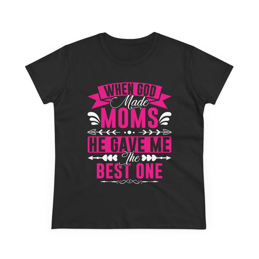 When God Made Moms, He Gave Me the Best One T-Shirt