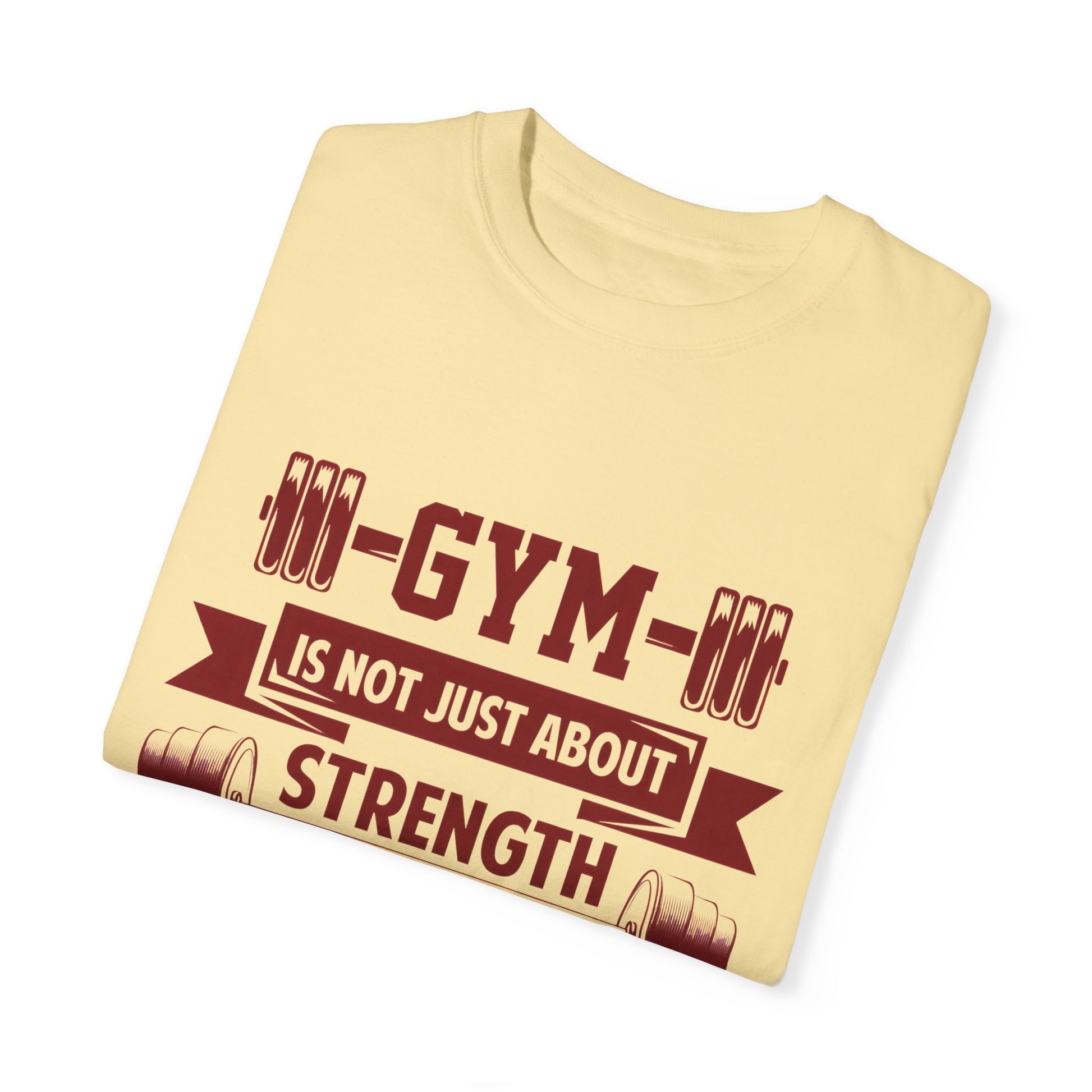 Unisex Gym Strength T-Shirt - "Gym is Not Just About Strength, The Mind Must Be Strong"