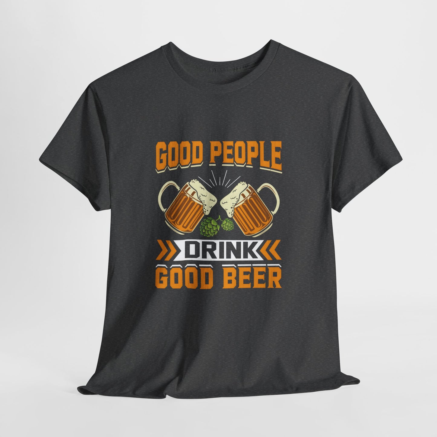 Funny Beer Slogan Tee, Good People Drink Good Beer