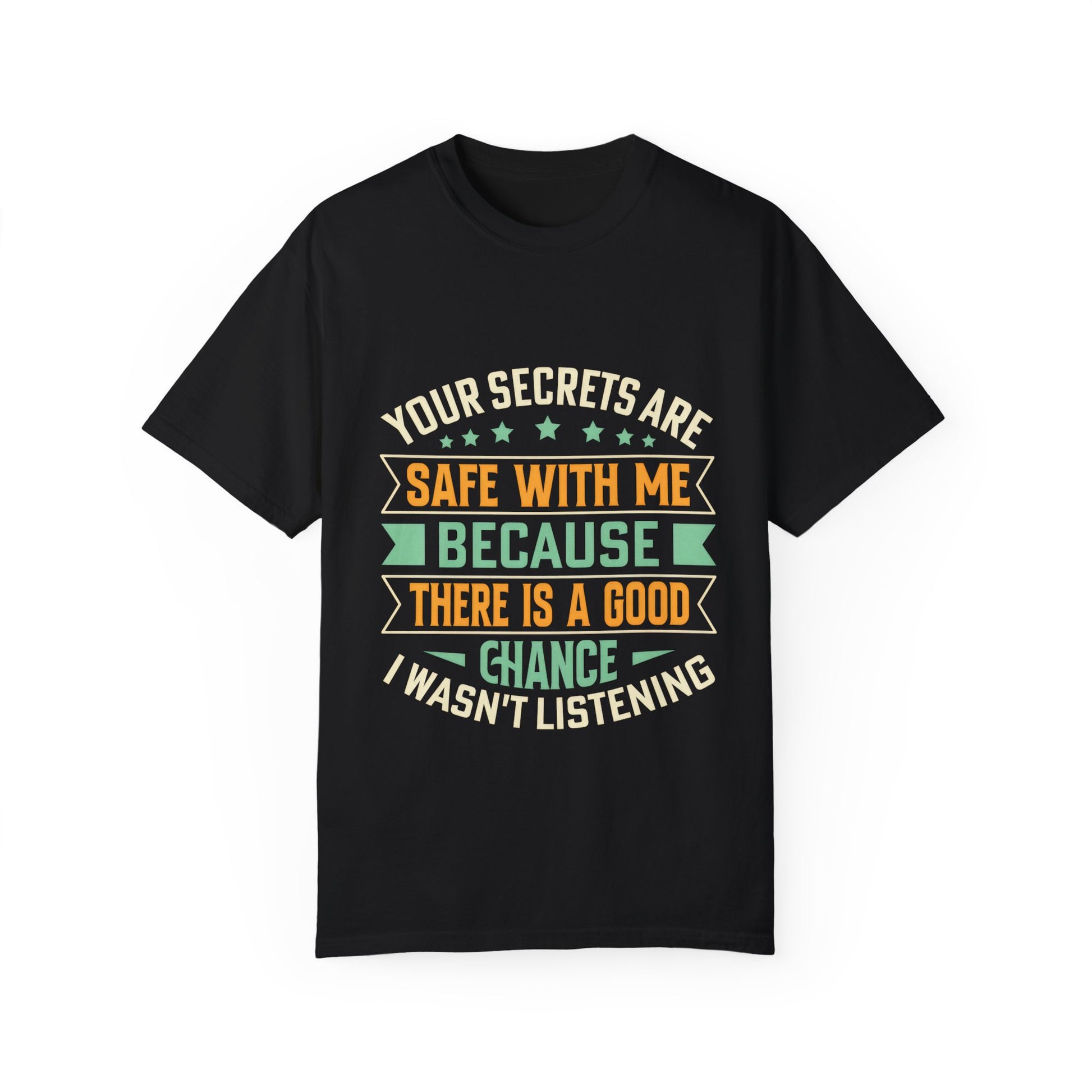 Funny Unisex Garment-Dyed T-Shirt - "Your Secrets Are Safe With Me"