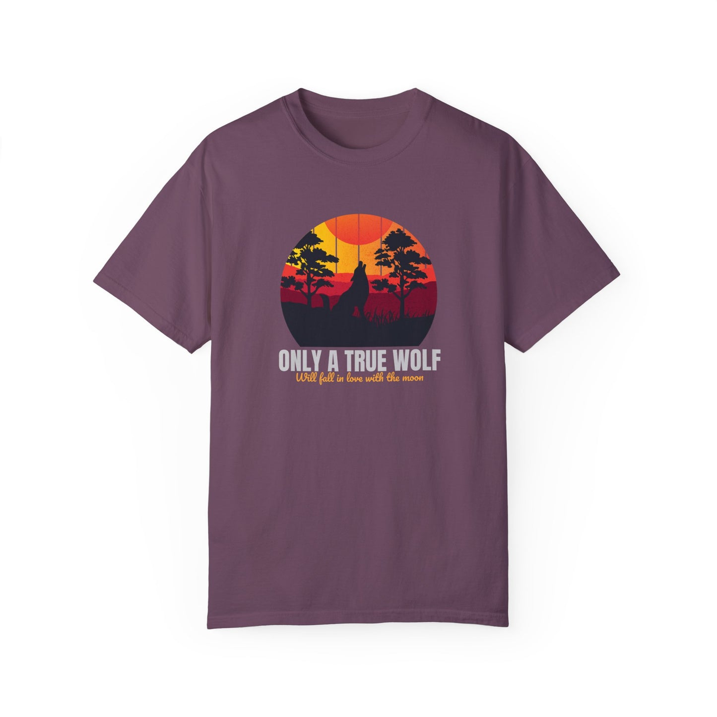 Only A True Wolf Will Fall In Love With The Moon Unisex Garment-Dyed T-shirt