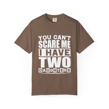 You Can't Scare Me, I Have Two Daughters - Funny Unisex T-Shirt