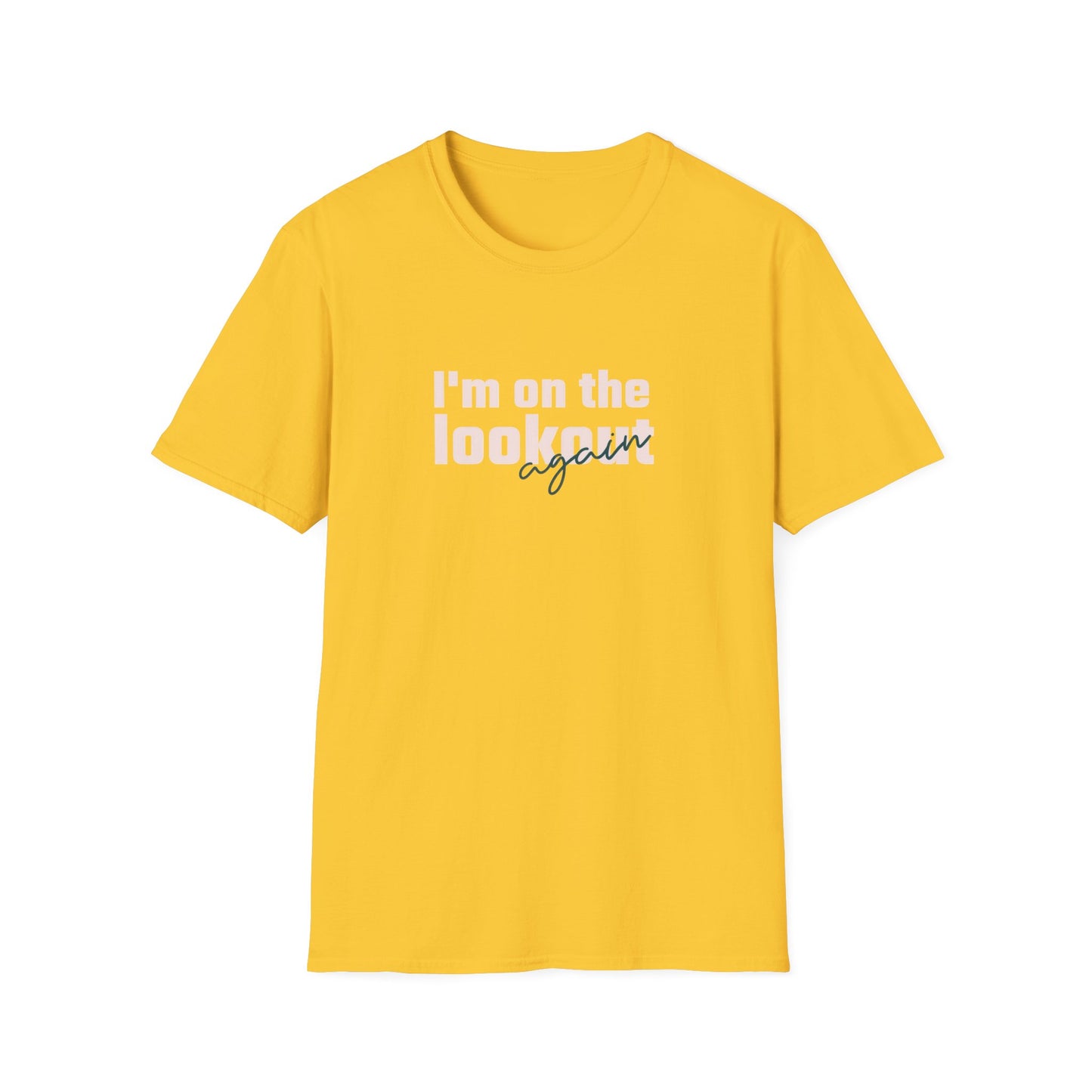 I'm On The Lookout Again Unisex Softstyle T-Shirt