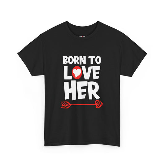 Born To Love Her Tee, Romantic Valentine T-Shirt for Couples A part