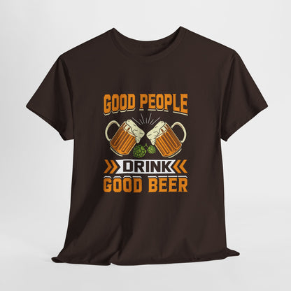 Good People Drink Good Beer - Beer Slogan Tee