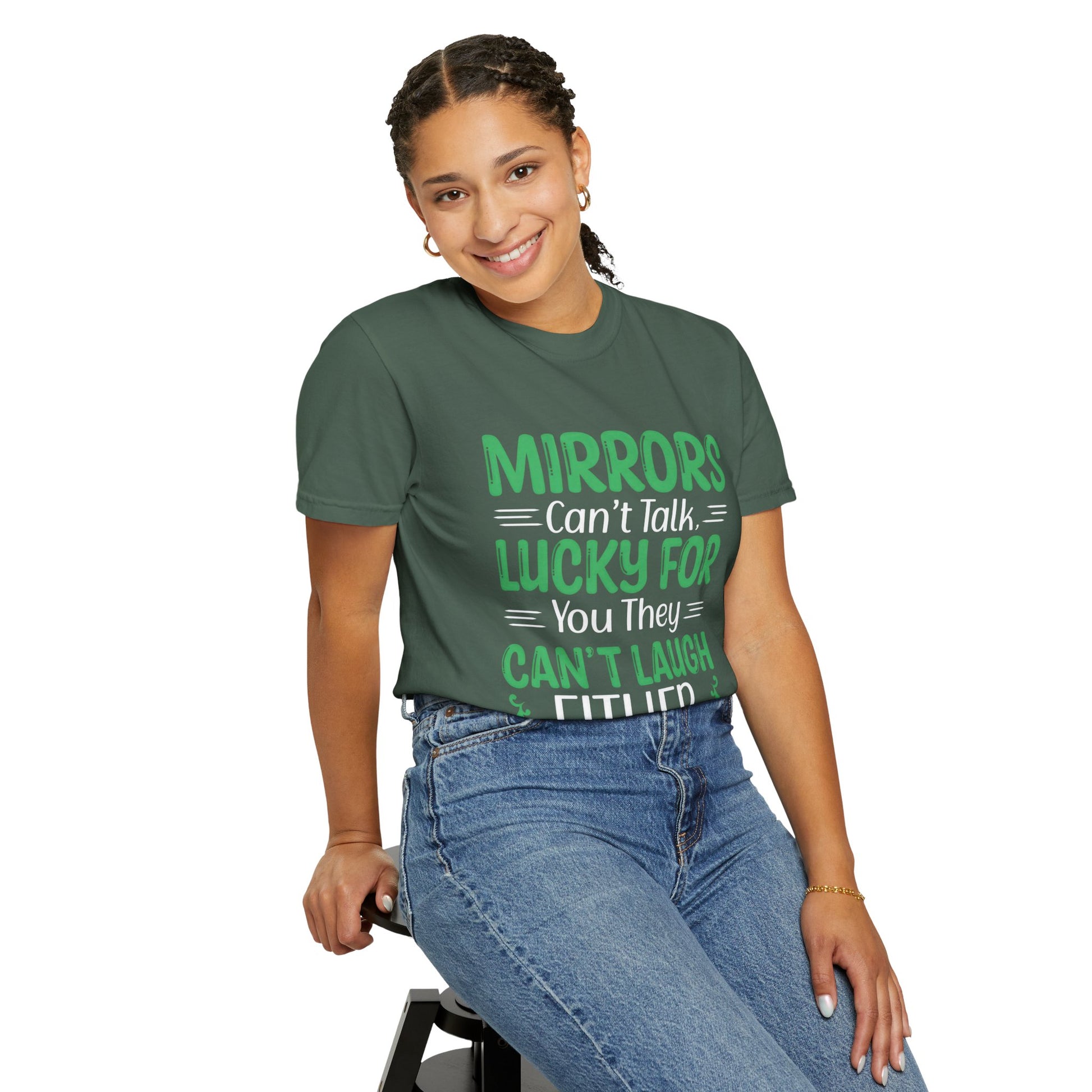 Funny Unisex T-shirt: Mirrors Can’t Talk, Lucky for You They Can’t Laugh Either