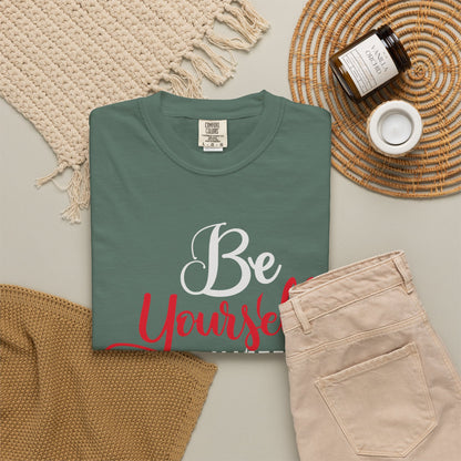 Be Yourself Unisex Garment-Dyed T-Shirt - Motivational Quote Tee