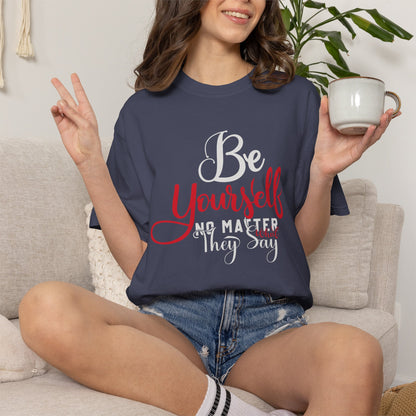 Be Yourself Unisex Garment-Dyed T-Shirt - Motivational Quote Tee