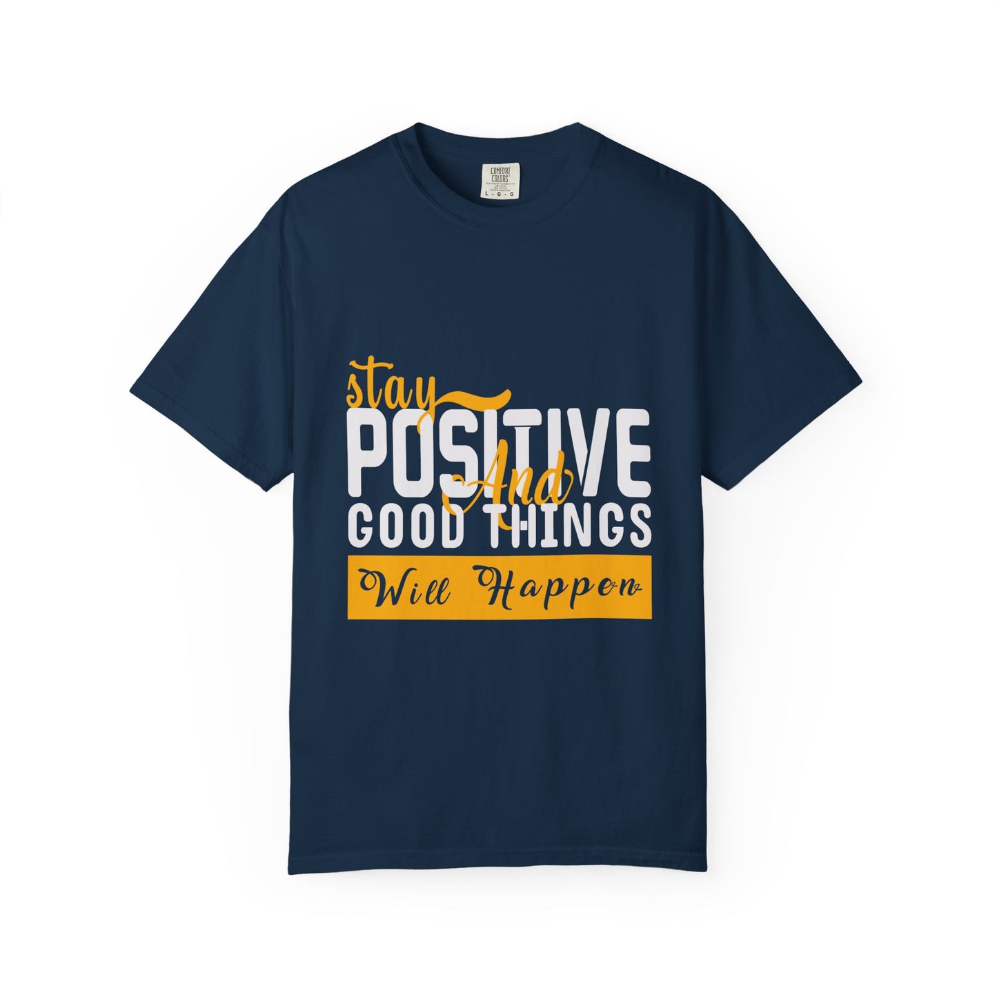 Stay Positive T-Shirt - Unisex Garment-Dyed Tee for Motivational Style