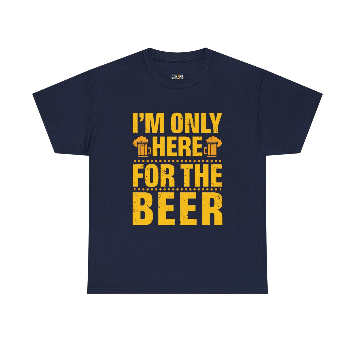 Funny Beer Slogan Tee, I'm Here For The Beer