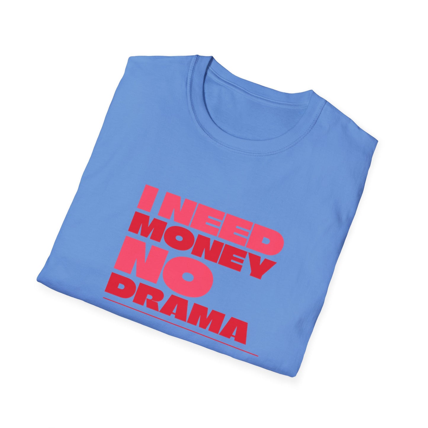 I Need Money No Drama Unisex Softstyle T-Shirt